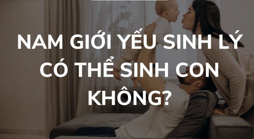 Yếu Sinh Lý: Thông Tin Y Khoa, Dấu Hiệu, Nguyên Nhân và Các Phương Pháp Điều Trị 7 yếu sinh lý