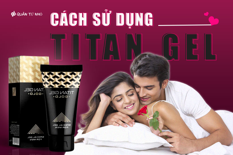 Hướng dẫn cách sử dụng Titan Gel hiểu quả nhất