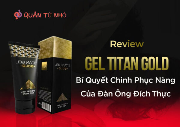 Review Gel Titan Gold có hiệu quả hay không