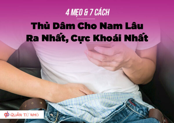 Những cách thủ dâm cho nam giới lâu ra nhất