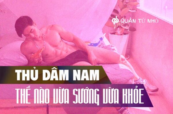 Thủ dâm nam sao cho chuẩn?