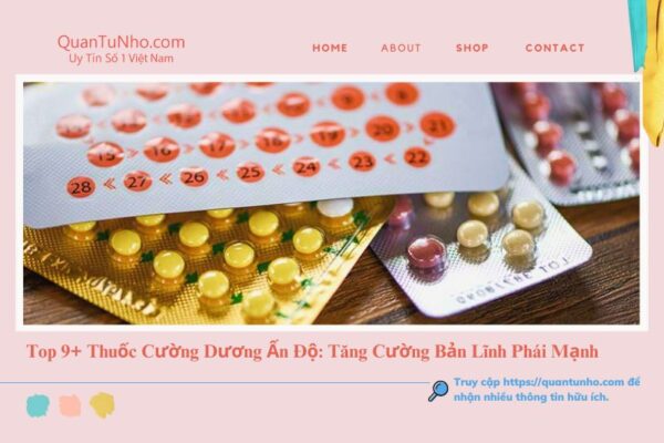 Top 9+ Thuốc Cường Dương Ấn Độ: Tăng Cường Bản Lĩnh Phái Mạnh