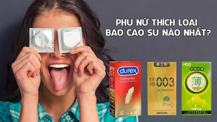 Phụ nữ thích loại bao cao su nào nhất?