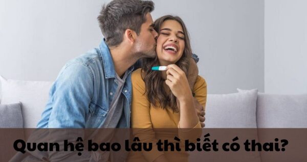 Quan hệ bao lâu thì có thai