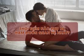 Khi nào phụ nữ muốn quan hệ nhất