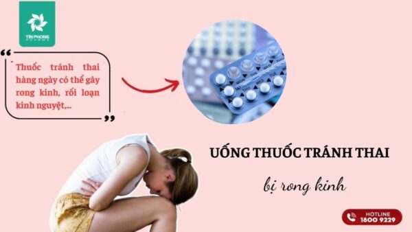 Tại sao uống thuốc tránh thai lại gây rong kinh