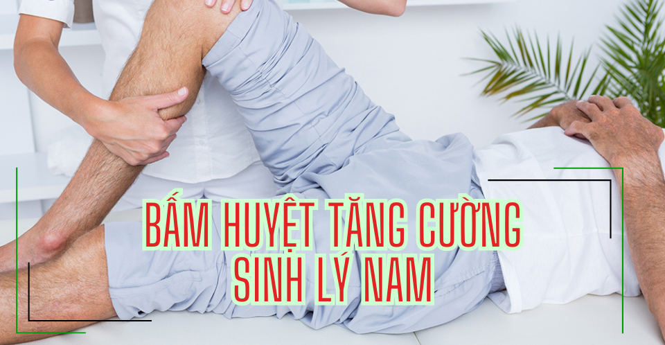 Bấm Huyệt Tăng Cường Sinh Lý Nam