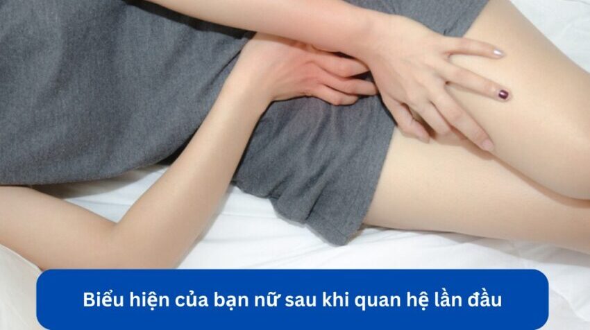 những biểu hiện sau khi quan hệ lần đầu