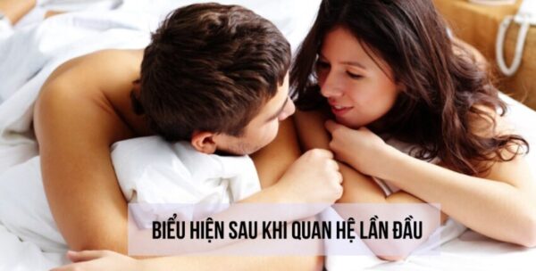 những biểu hiện sau khi quan hệ lần đầu