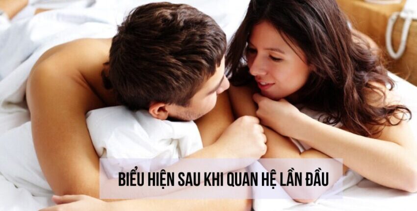những biểu hiện sau khi quan hệ lần đầu