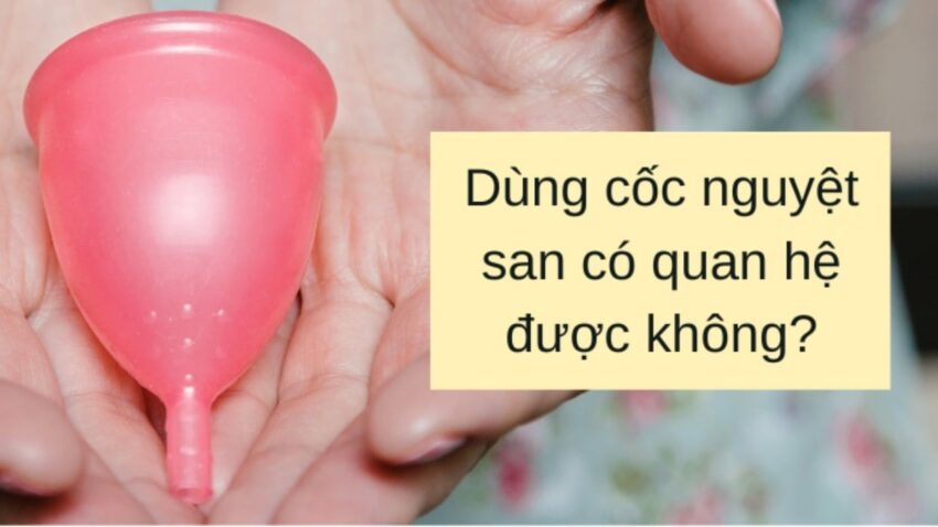 có nên cắm cốc nguyệt san để quan hệ không