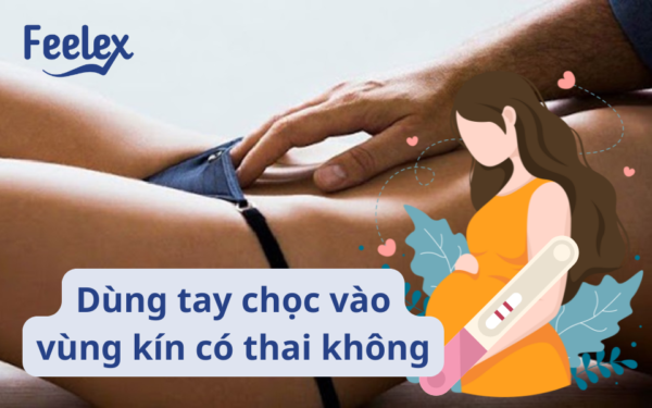 dùng tay chọc vào vùng kín cso thai không