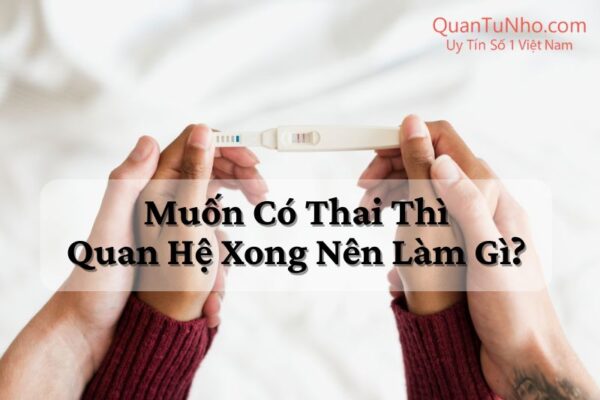 muốn có thai thì quan hệ xong nên làm gì thumb