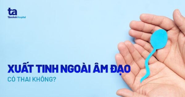 xuat tinh ngoai am dao co thai khong