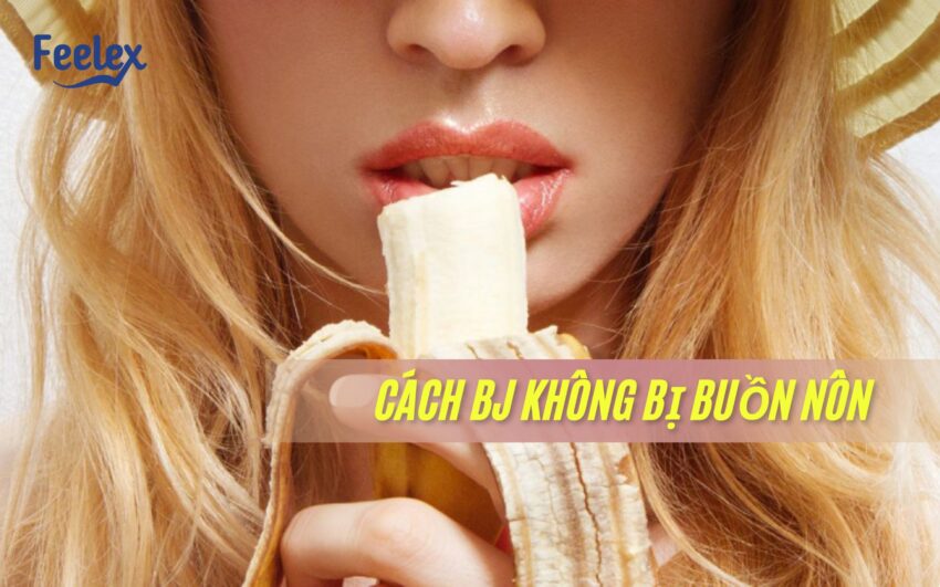 cách BJ không bị buồn nôn