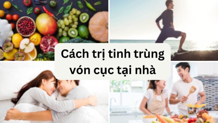 Cách Trị Tinh Trùng Vón Cục Tại Nhà