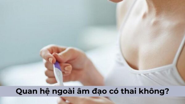 Tại sao vẫn tồn tại rủi ro mang thai dù không xâm nhập
