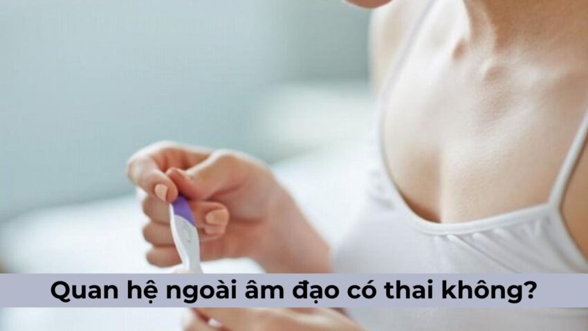 Tại sao vẫn tồn tại rủi ro mang thai dù không xâm nhập