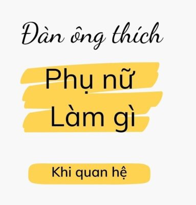 đàn ông thích phụ nữ làm gì khi quan hệ