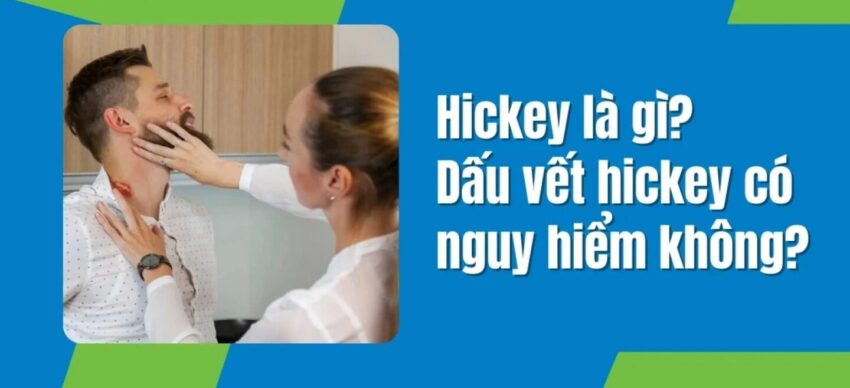 Hickey Có Nguy Hiểm Không