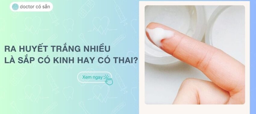 ra huyết trắng nhiều có phải có thai không