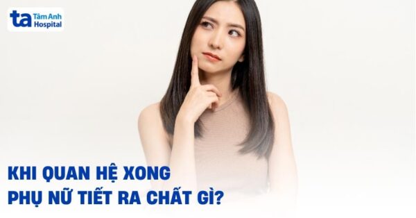 phụ nữ ra nhiều chất nhờn khi quan hệ