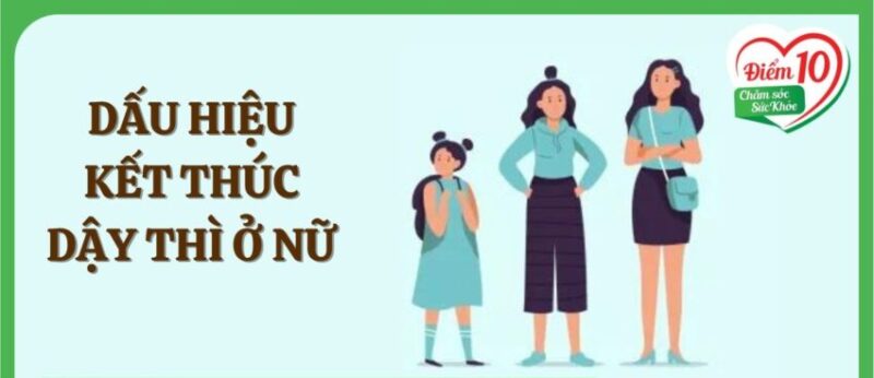 dấu hiệu kết thúc tuổi dậy thì nữ