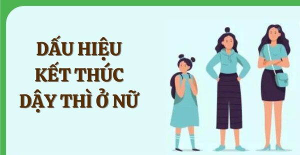 dấu hiệu kết thúc tuổi dậy thì nữ