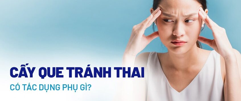 Tác dụng phụ của cấy que tránh thai