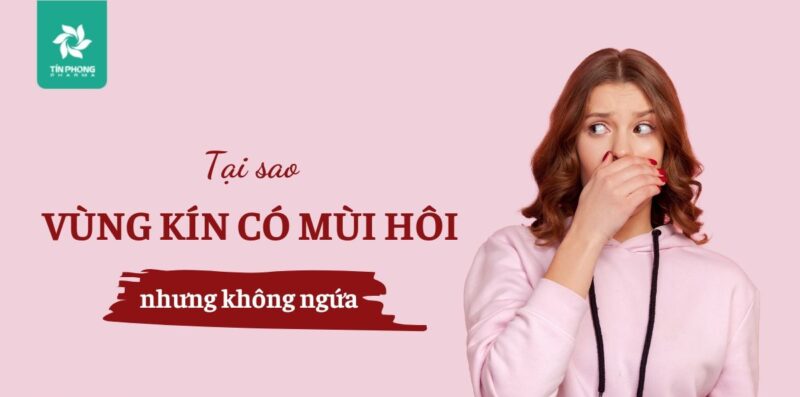 vùng kín có mùi hôi nhưng không ngứa