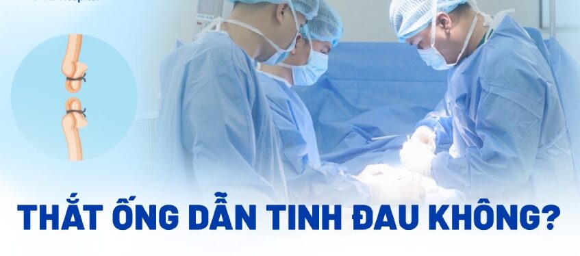 Thắt Ống Dẫn Tinh: Thông tin, Quy trình, Lợi ích và Rủi ro 2 Thắt ống dẫn tinh có đau không