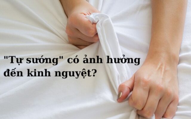 tự sướng có ảnh hưởng đến kinh nguyệt