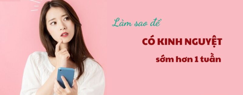 làm sao để có kinh sớm
