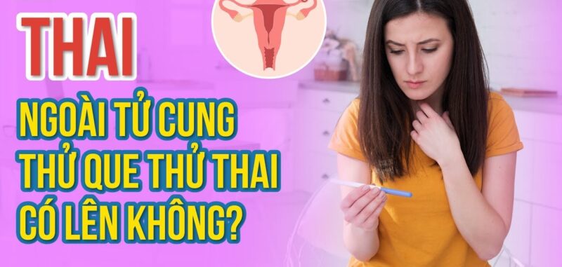 có thai ngoài tử cung thử que có lên không