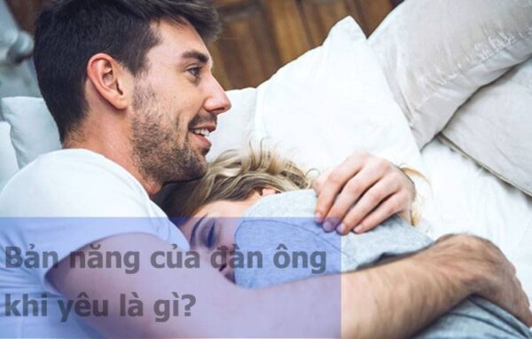 bản năng của đàn ông khi yêu
