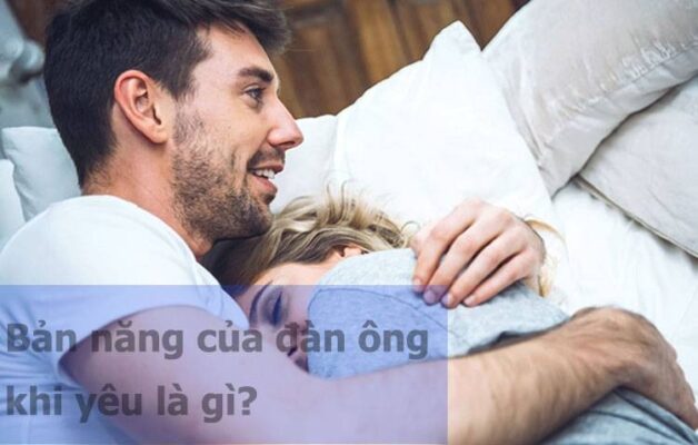 bản năng của đàn ông khi yêu