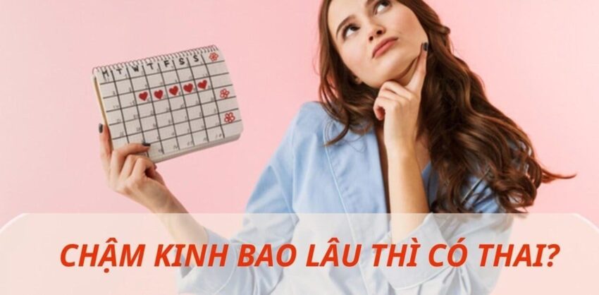 Chậm kinh mấy ngày thì có thai