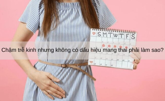 chậm kinh nhưng không có thai