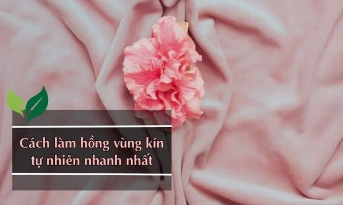 cách làm hồng vùng kín tự nhiên