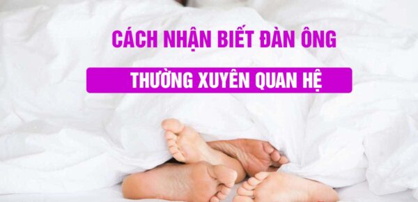 cách nhận biết đàn ông thường xuyên quan hệ