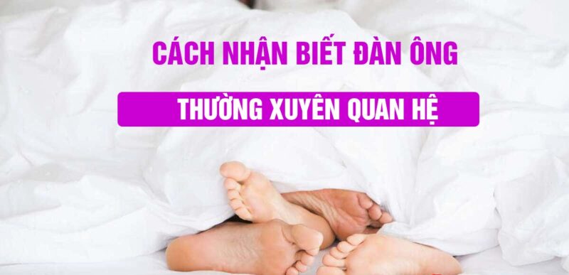 Cách Nhận Biết Đàn Ông Thường Xuyên Quan Hệ: Phân Tích Toàn Diện 158 cách nhận biết đàn ông thường xuyên quan hệ