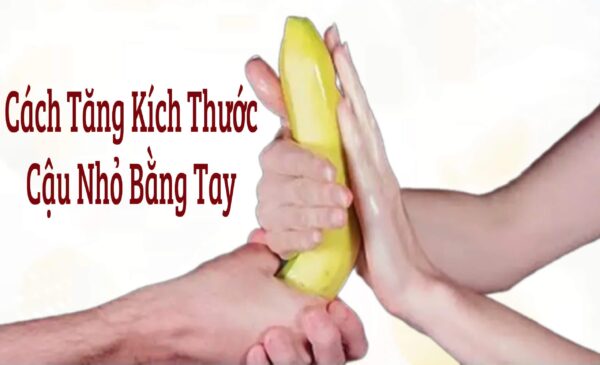 cách tăng kích thước cậu nhỏ bằng tay