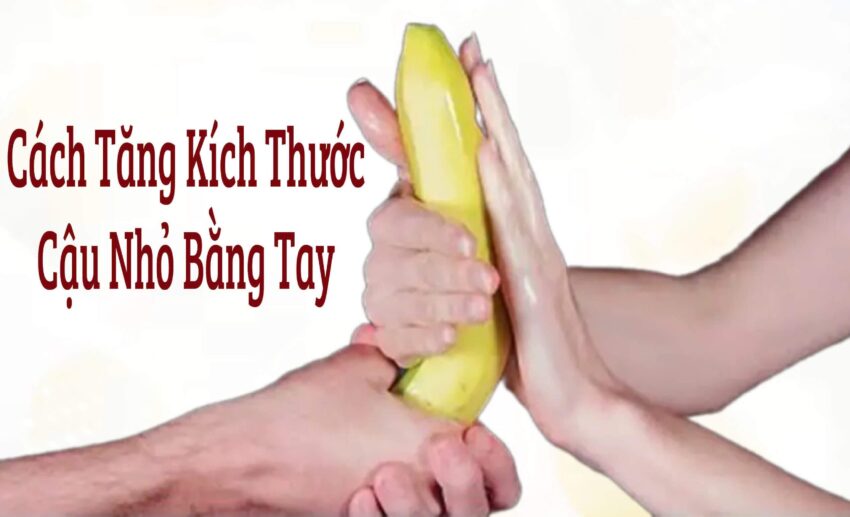cách tăng kích thước cậu nhỏ bằng tay