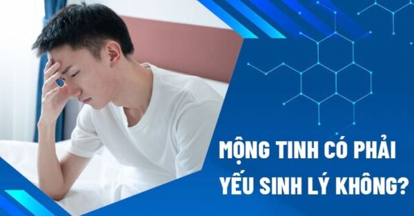 mộng tinh có phải yếu sinh lý