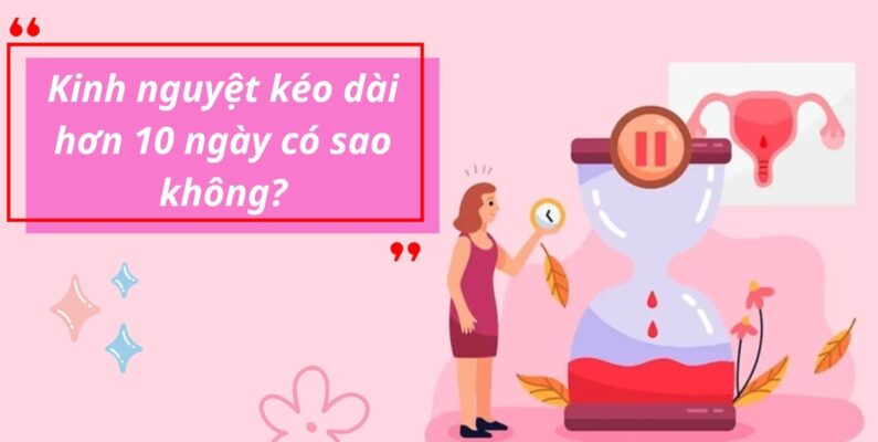 Kinh nguyệt kéo dài 10 ngày có sao không? Nguyên nhân, Tác động và Giải pháp y tế 184 Kinh nguyệt kéo dài 10 ngày có sao không