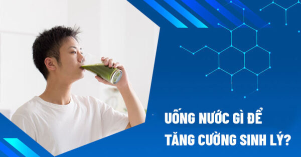 Uống Nước Gì Để Tăng Cường Sinh Lý