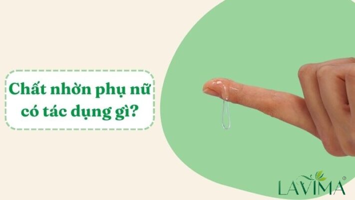 chất nhờn của phụ nữ có tác dụng gì