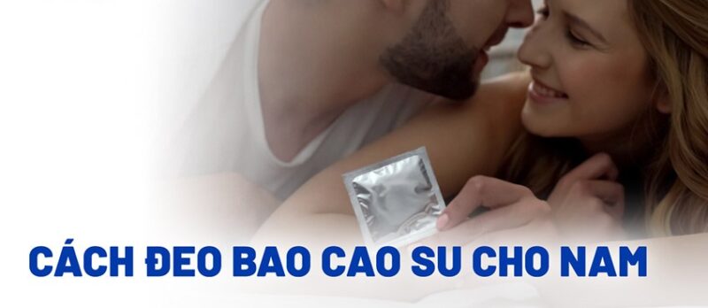 cách đeo bao cao su cho nam