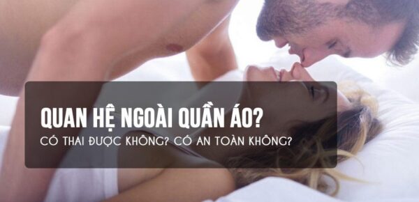 quan hệ ngoài quần áo có thai không