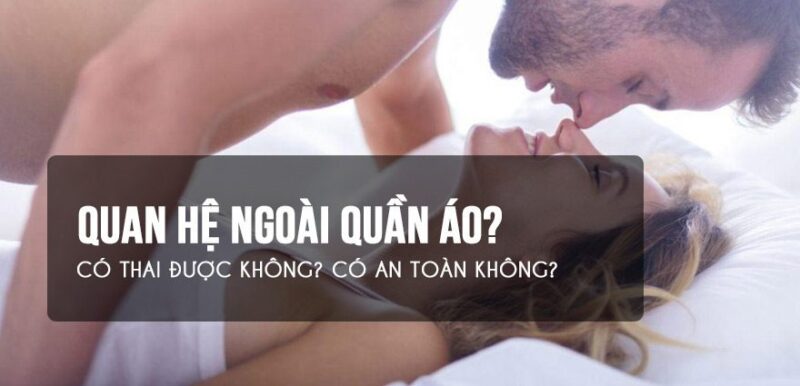 quan hệ ngoài quần áo có thai không